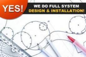 our technicians can do full system designs and installations